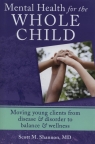 Mental Health for the Whole Child Moving Young clients from disease & Shannon Scott M.