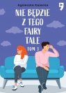 Nie będzie z tego fairy tale. Tom 3 Agnieszka Karecka