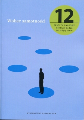 Zeszyty Naukowe Centrum Badań im. Edyty Stein nr 12 Wobec samotności - <br />