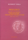 Mieszko Książę Raciborski i pan Krakowa dzielnicowy władca Polski Mika Norbert