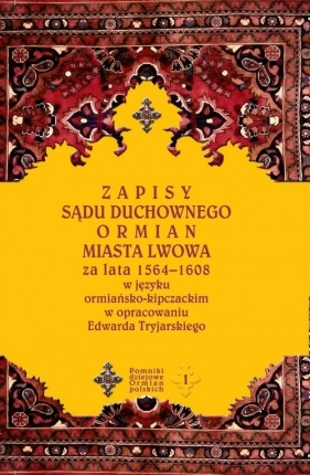 Zapisy sądu duchownego Ormian miasta Lwowa - Tryjarski Edward