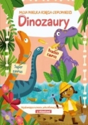 Moja wielka księga odpowiedzi - Dinozaury - praca zbiorowa