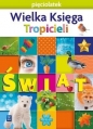 Nowi Tropiciele. Pięciolatek. Wielka Księga Tropicieli. Świat - Opracowanie zbiorowe