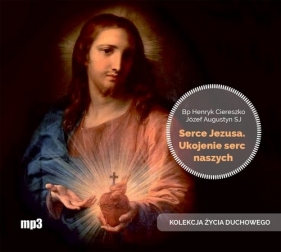Serce Jezusa Ukojenie serc naszych (Audiobook) - Ciereszko Henryk, Augustyn Józef