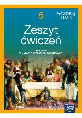 Wczoraj i dziś. Klasa 5. Zeszyt ćwiczeń do historii dla szkoły podstawowej