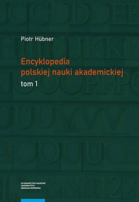 Encyklopedia polskiej nauki akademickiej Tomy 1-3 - Piotr Hübner