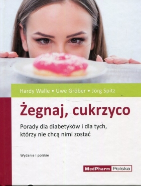 Żegnaj cukrzyco - Hardy Walle, Uwe Gröber, Jörg Spitz