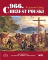 966. Chrzest Polski Edycja specjalna z okazji 1050 Rocznicy Chrztu Polski Ożóg Krzysztof