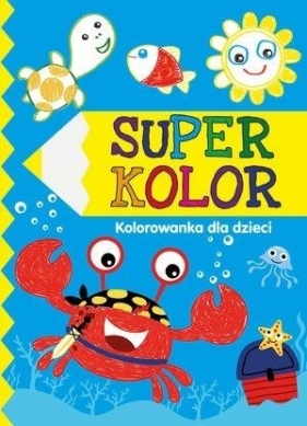 Super kolor. Kolorowanka dla dzieci - Opracowanie zbiorowe