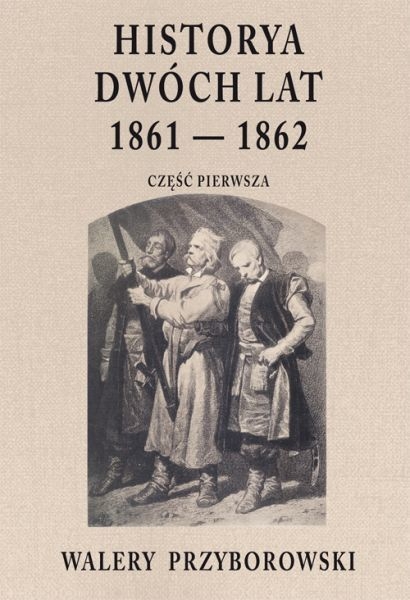 Historya dwóch lat 1861-1862. Część 1