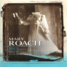Duch Nauka na tropie życia pozagrobowego - Roach Mary
