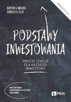 Podstawy inwestowania. Proste lekcje dla każdego inwestora - Burton G. Malkiel, Charles D. Ellis