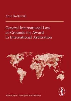 General International Law as Grounds for Award in International Arbitration - Kozłowski Artur