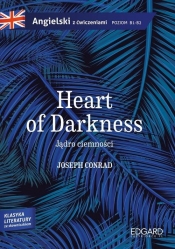 Jądro ciemności/Heart of Darkness - Joseph Conrad. Adaptacja klasyki z ćwiczeniami - Joseph Conrad