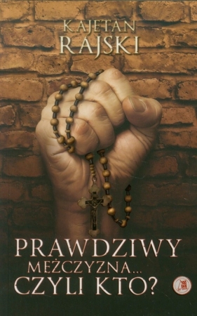 Prawdziwy mężczyzna... czyli kto? - Kajetan Rajski