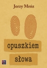 Opuszkiem słowa Jerzy Mróz