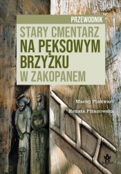 Stary cmentarz na Pęksowym Brzyzku w Zakopanem Przewodnik - Pinkwart Maciej, Piżanowska Renata