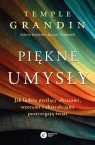 Piękne umysłyJak ludzie myślący obrazami, wzorami i abstrakcjami Grandin Temple