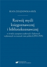 Rozwój myśli księgoznawczej i bibliotekoznawczej.. Beata Żołędowska-Król