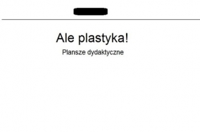 Ale plastyka! Plansze dydaktyczne - <br />