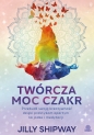 Twórcza moc czakr. Przebudź swoją kreatywność dzięki praktykom opartym na jodze i medytacji - Jilly Shipway