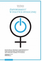 Empowerment w polityce społecznej Koncepcja women’s empowerment jako kategoria wyjaśniająca akt - Krzysztof Piątek