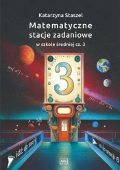 Matematyczne stacje zadaniowe w szkole średniej część 3 - Katarzyna Staszel