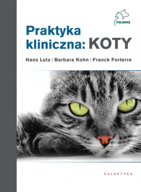 Praktyka kliniczna: koty. Wydanie II - Franck Forterre, Hans Lutz, Barbara Kohn