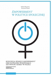 Empowerment w polityce społecznej Koncepcja women’s empowerment jako kategoria wyjaśniająca akt - Piątek Krzysztof
