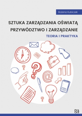 Sztuka zarządzania oświatą Przywództwo i zarządzanie. Teoria i praktyka - Bożena Kubiczek