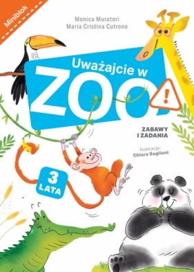 Uważajcie w zoo. Zabawy i zadania - Monica Muratori, Maria Cristina Cutrone, Chiara Baglioni