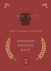 Sprawności moralne w wychowaniu: mistrzowie, autorytety, wzory
