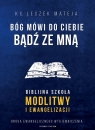 Bóg mówi do Ciebie: Bądź ze mną ks. Leszek Mateja