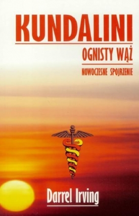 Kundalini. Ognisty Wąż. Nowoczesne spojrzenie - Irving Darrel