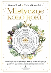 Mistyczne Koło Roku. Astrologia, rytuały i magia natury, które odkrywają jak żyć w zgodzie z naturalnym rytmem Ziemi - Verena Borell, Chiara Butendeich