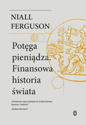 Potęga pieniądza. Finansowa historia świata - Niall Ferguson