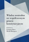 Władza neutralna we współczesnym prawie... red. Grzegorz Kuca, Michał Mistygacz