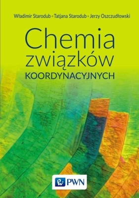 Chemia związków koordynacyjnych - Władimir Starodub, Tetiana Starodub, Jerzy Oszczudłowski