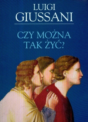 Czy można tak żyć? - Giussani Luigi