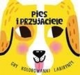 Pies i przyjaciele. Gry, kolorowanki, labirynty - Opracowanie zbiorowe