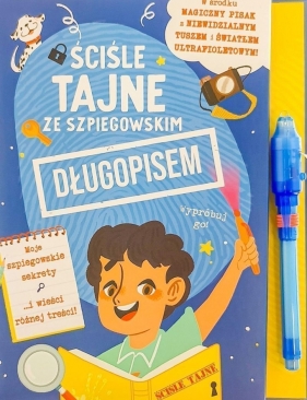 Ściśle tajne ze szpiegowskim długopisem. Sekretnik dla chłopców - Opracowanie zbiorowe