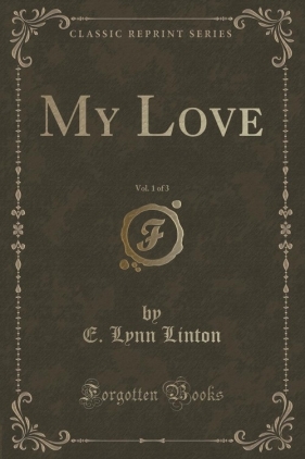 My Love, Vol. 1 of 3 (Classic Reprint) - Linton E. Lynn