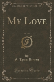 My Love, Vol. 1 of 3 (Classic Reprint)