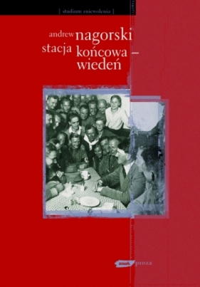 Stacja końcowa - Wiedeń - Andrew Nagorski