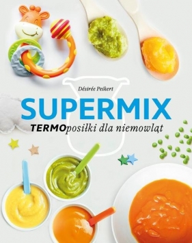 Supermix. Termoposiłki dla niemowląt - Désirée Peikert