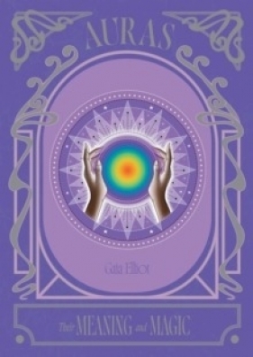 Auras. Their Meaning and Magic wer. angielska - Gaia Elliot