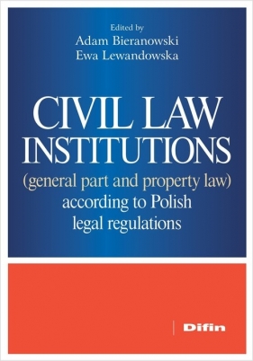 Civil law institutions (general part and property law) according to Polish legal regulations - Adam Bieranowski, Ewa Lewandowska