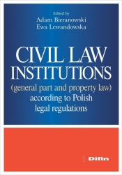 Civil law institutions (general part and property law) according to Polish legal regulations - Adam Bieranowski, Ewa Lewandowska