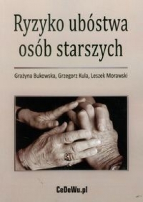 Ryzyko ubóstwa osób starszych - Bukowska Grażyna, Kula Grzegorz, Morawski Leszek