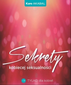 Sekrety kobiecej seksualnosci - Karo Akabal